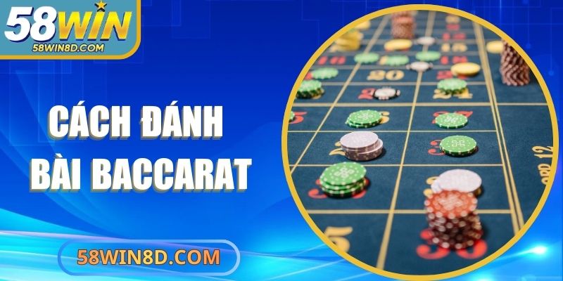 Cách Đánh Bài Baccarat – Bí Quyết Làm Chủ Cuộc Chơi
