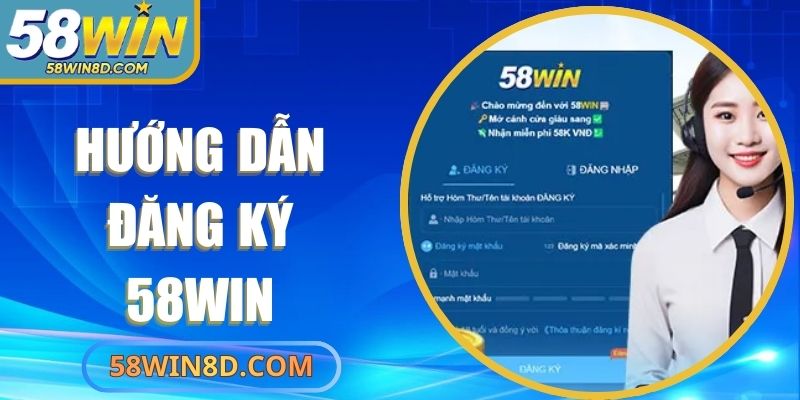 Hướng Dẫn Đăng Ký 58Win Bảo Mật Và Chính Xác Nhất 2025