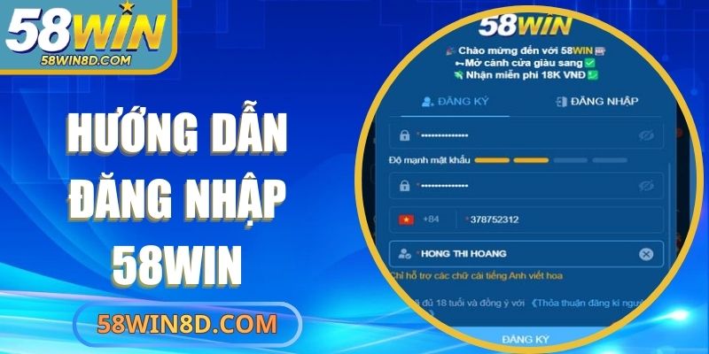 Hướng Dẫn Đăng Nhập 58Win An Toàn, Tiện Lợi Người Mới