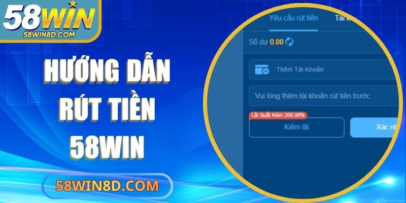 Hướng Dẫn Rút Tiền 58Win An Toàn Và Bảo Mật Nhất 2025