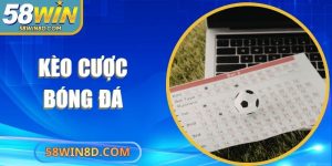 Kèo Cược Bóng Đá 58win – Hướng Dẫn Chọn Kèo Hiệu Quả