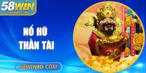 Nổ Hũ Thần Tài 58Win - Sức Hút Giải Thưởng Siêu Khủng